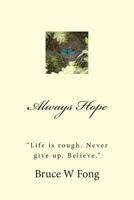 ALWAYS HOPE "Life is rough. Never give up. Believe." 1482663236 Book Cover