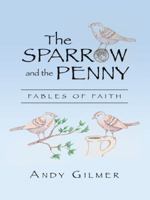The Sparrow and the Penny: Fables of Faith 1490850821 Book Cover
