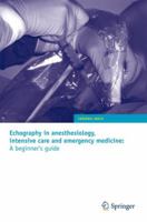 Echography in anesthesiology, intensive care and emergency medicine: A beginner's guide 281780015X Book Cover