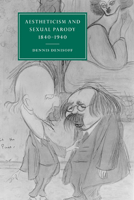 Aestheticism and Sexual Parody 18401940 (Cambridge Studies in Nineteenth-Century Literature and Culture) 0521024897 Book Cover