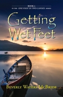 Getting Wet Feet: Book 4 In The ONE FOOT IN TWO CANOES SERIES 1614936587 Book Cover