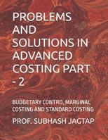 PROBLEMS AND SOLUTIONS IN ADVANCED COSTING PART - 2: BUDGETARY CONTRO, MARGINAL COSTING AND STANDARD COSTING (Subhash Jagtap's Accountancy, Costing, Auditing Amazon Books) B0GJLLCZLG Book Cover