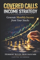 Covered Calls Income Strategy: How to Generate Consistent Monthly Income from Your Stocks B0GRNHYL8G Book Cover