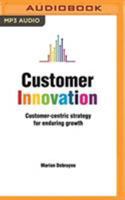 Customer Innovation: Customer-centric Strategy for Enduring Growth 1978629222 Book Cover