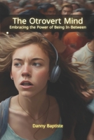 The Otrovert Mind: Embracing the Power of Being In-Between B0FVS9FLJY Book Cover