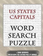 US States Capitals WORD SEARCH PUZZLE +300 WORDS Medium To Extremely Hard: AND MANY MORE OTHER TOPICS, With Solutions, 8x11' 80 Pages, All Ages : Kids ... Word Search Puzzles, Seniors And Adults. 1650773765 Book Cover