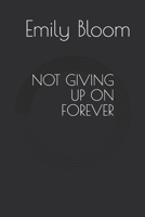 Not Giving Up on Forever: When love is put to a real test 1709201827 Book Cover
