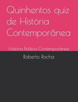 Quinhentos quiz de História Contemporânea: História Política Contemporânea B0B4NRLJ62 Book Cover