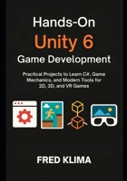 Hands-On Unity 6 Game Development: Practical Projects to Learn C#, Game Mechanics, and Modern Tools for 2D, 3D, and VR Games B0FVXVS111 Book Cover