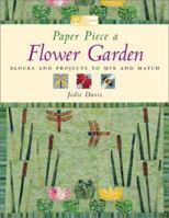 Paper Piece a Flower Garden: Blocks and Projects to Mix and Match 1564773566 Book Cover