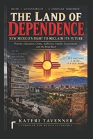 THE LAND OF DEPENDENCE: New Mexico's Fight to Reclaim Its Future B0HK8RTV3M Book Cover