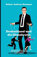Deutschland und die Demokratie: Eine kritische Betrachtung zum Zustand der Demokratie in Deutschland B0CD8W528R Book Cover