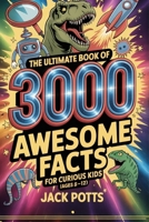 The Ultimate Book of 3000 Awesome Facts for Curious Kids (Ages 8-12) B0F7L2G9HH Book Cover