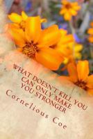 What Doesn't Kill You Can Only Make You Stronger 147933149X Book Cover