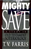 Mighty to Save: A Study in Old Testament Soteriology 0805460225 Book Cover