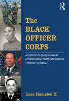The Black Officer Corps: A History of Black Military Advancement from Integration through Vietnam 0415531926 Book Cover
