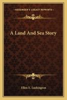 A Land And Sea Story 1246984369 Book Cover