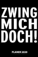 Zwing Mich Doch Planer 2020: 140 Vorgefertigte Seiten | Ca. Din A5 | 12 Monate | Kalender | Wochenplaner | Monatsplaner |Tagesplaner | Timer | ... | Monate | Wochen | Tage (German Edition) 1674072228 Book Cover