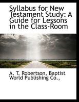 Syllabus for New Testament Study: A Guide for Lessons in the Class-Room 1140469630 Book Cover