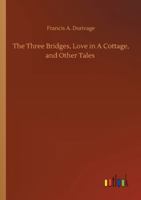 The Three Bridges, Love in A Cottage, and Other Tales 1372123849 Book Cover