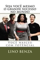Seja Voce Mesmo O Grande Sucesso No Mundo: Voce Nasceu Com Potencial 1492964441 Book Cover