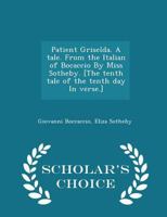 Patient Griselda. a Tale. from the Italian of Bocaccio by Miss Sotheby. [the Tenth Tale of the Tenth Day in Verse.] 1297022130 Book Cover