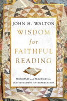 Wisdom for Faithful Reading: Principles and Practices for Old Testament Interpretation 1514004879 Book Cover