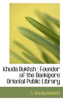 Khuda Bukhsh Founder of the Bankipore Oriental Public Library 1017928533 Book Cover