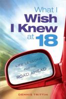 What I Wish I Knew at 18: Life Lessons for the Road Ahead 0983252602 Book Cover