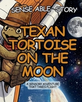 Texan Tortoise on the Moon: Sense Able Story 191943321X Book Cover