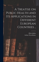 A Treatise on Public Health and Its Applications in Different European Countries .. 1018859799 Book Cover