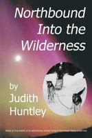 Northbound Into the Wilderness 1480144843 Book Cover