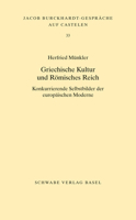 Griechische Kultur Und Romisches Reich: Konkurrierende Selbstbilder Der Europaischen Moderne 3796537766 Book Cover