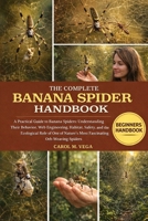 THE COMPLETE BANANA SPIDER HANDBOOK: A Practical Guide to Banana Spiders: Understanding Their Behavior, Web Engineering, Habitat, Safety, and the ... Nature’s Most Fascinating Orb-Weaving Spiders B0GWN7X5W2 Book Cover