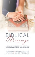Biblical Marriage: A Concise Resource for Christian Couples Preparing for Marriage B0BZBNB1BZ Book Cover
