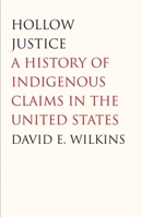 Hollow Justice: A History of Indigenous Claims in the United States 0300119267 Book Cover