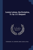 Louise Lateau, the Ecstatica, Tr. by J.S. Shepard 1021324760 Book Cover