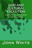 God and Cultural Evolution: Beyond Western Civilization to Global Community 1495433811 Book Cover