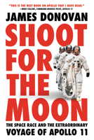 Shoot for the Moon: The Space Race and the Extraordinary Voyage of Apollo 11 0316341789 Book Cover