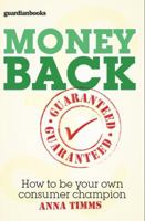 Money Back Guaranteed: How to Be Your Own Consumer Champion 0852651465 Book Cover