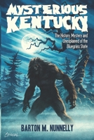 Mysterious Kentucky Vol. 1: The History, Mystery and Unexplained of the Bluegrass State 154308754X Book Cover