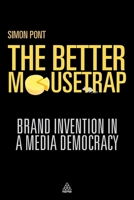 The Better Mousetrap: Brand Invention in a Media Democracy 0749466219 Book Cover