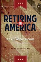 Retiring in America: It's All About Income 1500102768 Book Cover