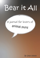 Bear it All: A Journal for Lovers of Animal Puns 1710472448 Book Cover