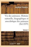 Vie Des Animaux. Histoire Naturelle, Biographique Et Anecdotique Des Animaux Vol2 2011933781 Book Cover