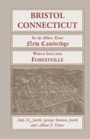 Bristol, Connecticut, in the olden time "New Cambridge" which includes Forestville 1016342705 Book Cover