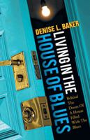 Living in the House of Blues: Behind the Doors of a House Filled with the Blues 1466966327 Book Cover