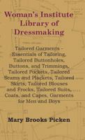 Woman's Institute Library of Dressmaking - Tailored Garments: Essentials of Tailoring, Tailored Buttonholes, Buttons, and Trimmings, Tailored Pockets, Tailored Seams and Plackets, Tailored Skirts, Tai 1446510158 Book Cover
