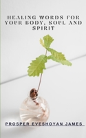 HEALING WORDS FOR YOUR BODY, SOUL, AND SPIRIT B0CHL7XBGB Book Cover
