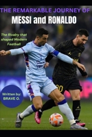 The Remarkable Journey of Messi and Ronaldo: The Rivalry that Shaped modern football B0DPVBP583 Book Cover